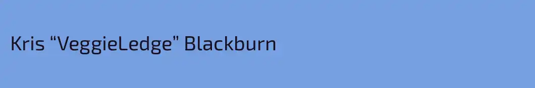 Kris “VeggieLedge” Blackburn